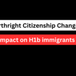 Birthright citizenship changes for h1b visa